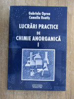 Anticariat: Gabriela Oprea - Lucrari practice de chimie anoragnica (volumul 1)