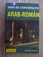 George Grigore - Ghid de conversatie arab-roman