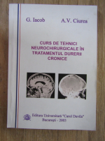 Anticariat: Gheorghe Iacob, A. V. Ciurea - Curs de tehnici neurochirurgicale in tratamentul durerii cronice