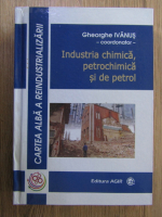 Anticariat: Gheorghe Ivanus - Industria chimica, petrochimica si de petrol