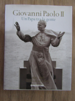 Anticariat: Giovanni Paolo II - Un Papa tra la gente