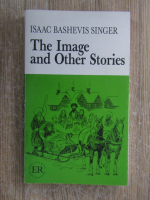 Anticariat: Isaac Bashevis Singer - The image and other stories