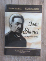 Anticariat: Iulian Negrila - Ioan Slavici. Contemporanul nostru