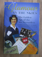 Anticariat: Libbie Escolme-Schmidt - Glamour in the skies. The golden age of the air stewardess