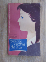 Anticariat: Marcela Pitis, V. Petrescu-Coman, Constantin Paunescu - Pragul virstei de aur