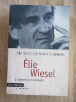 Anticariat: Michael de Saint Cheron - Elie Wiesel. L'homme de la memoire