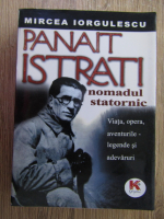 Mircea Iorgulescu - Panait Istrati. Nomadul statornic