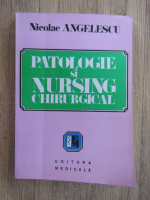 Anticariat: Nicolae Angelescu - Patologie si nursing chirurgical