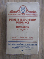 Anticariat: Pensees et souvenirs du Prince Otto von Bismarck (volumul 3, 1919)