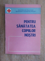 Pentru sanatatea copiilor nostri