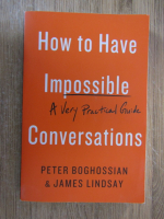 Anticariat: Peter Boghossian - How to have impossible conversations