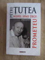 Petre Tutea - Prometru. Nihil sine deo!