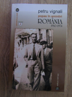 Petru Vignali - Popas in amintiri. Romania 1910-1974