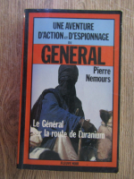 Anticariat: Pierre Nemours - Le general sur la route de l'uranium