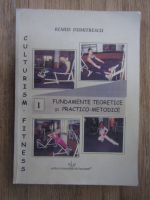 Remus Dumitrescu - Culturism-fitness, volumul 1. Fundamente teoretice si practico-metodice