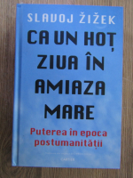 Slavoj Zizek - Ca un hot ziua in amiaza mare