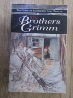 The complete illustrated fairy tales of the brothers Grimm