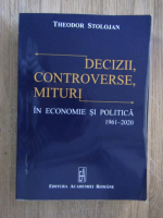 Anticariat: Theodor Stolojan - Decizii, controverse, mituri in economie si politica