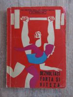 Vasile Dumitrescu, Corneliu Florescu - Dezvoltati forta si viteza