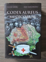 Vasile Sarbu, Dan Mischianu - Codex Aureus Medicorum. Participarea medicilor romani la razboiul de intregire a neamului si la unirea din 1918