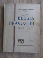 Victor George Dumitrescu - Elegia dragostei. Poeme