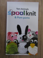 Yarn animals. Spool knit and pom-poms