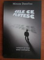 Mircea Daneliuc - Cele ce plutesc