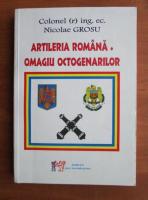 Nicolae Grosu - Artileria romana. Omagiu octogenarilor