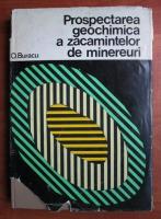 O. Buracu - Prospectarea geochimica a zacamintelor de minereuri