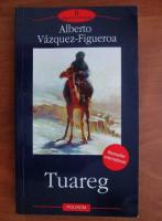 Anticariat: Alberto Vazquez Figueroa - Tuareg