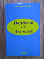Anticariat: Alexandru Emil M. - Dictionar de antonime