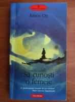 Anticariat: Amos Oz - Sa cunosti o femeie