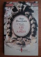 Anticariat: Ana Blandiana - A fi sau a privi