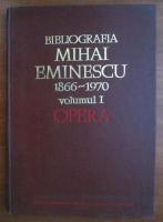 Biografia Mihai Eminescu 1866-1970 (volumul 1: Opera)