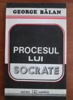 Anticariat: George Balan - Procesul lui Socrate