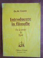 Gh. Al. Cazan - Introducere in filosofie. De la antici la Kant