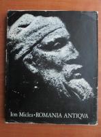 Ion Miclea - Romania antiqua