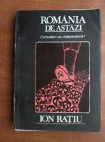 Anticariat: Ion Ratiu - Romania de astazi. Comunism sau independenta?