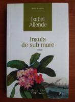 Isabel Allende - Insula de sub mare