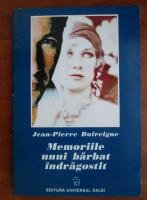 Anticariat: Jean Pierre Dufreigne - Memoriile unui barbat indragostit