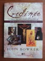 Anticariat: John Bowker - Credinte care au schimbat lumea. Istoria si ideile marilor religii