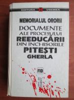 Memorialul ororii. Documente ale procesului reeducarii din inchisorile Pitesti, Gherla