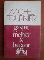 Michel Tournier - Gaspar, Melhior si Baltazar