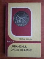 Anticariat: Nicolae Branga - Urbanismul Daciei romane
