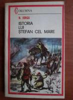 Nicolae Iorga - Istoria lui Stefan cel Mare