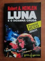 Anticariat: Robert A. Heinlein - Luna e o doamna cruda