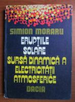 Anticariat: Simion Moraru - Eruptiile solare. Sursa dinamica a electricitatii atmosferice