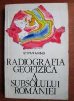 Stefan Airinei - Radiografia geofizica a subsolului Romaniei