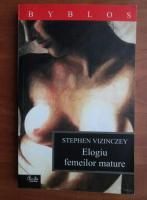 Anticariat: Stephen Vizinczey - Elogiu femeilor mature