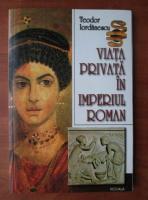 Teodor Iordanescu - Viata privata in imperiul roman